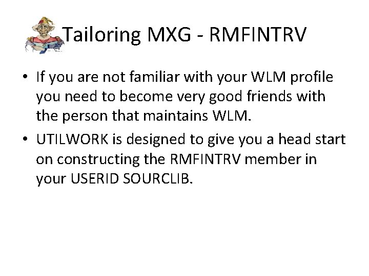 Tailoring MXG - RMFINTRV • If you are not familiar with your WLM profile