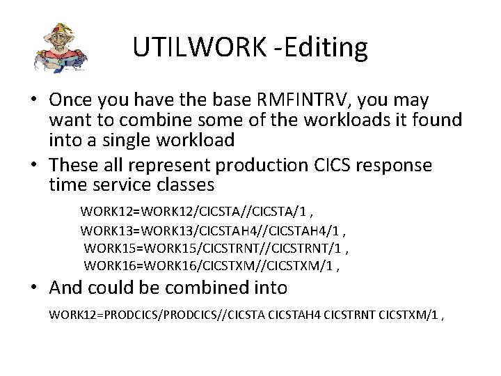 UTILWORK -Editing • Once you have the base RMFINTRV, you may want to combine