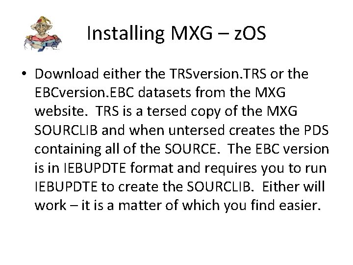 Installing MXG – z. OS • Download either the TRSversion. TRS or the EBCversion.