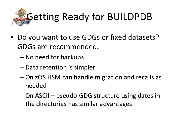 Getting Ready for BUILDPDB • Do you want to use GDGs or fixed datasets?