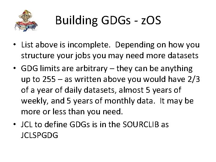 Building GDGs - z. OS • List above is incomplete. Depending on how you