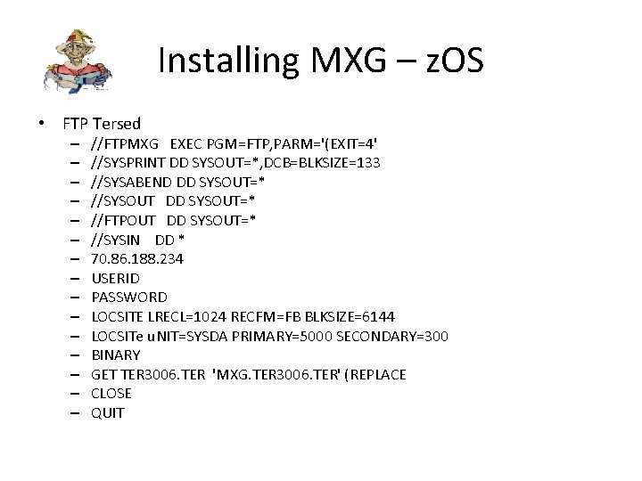 Installing MXG – z. OS • FTP Tersed – – – – //FTPMXG EXEC