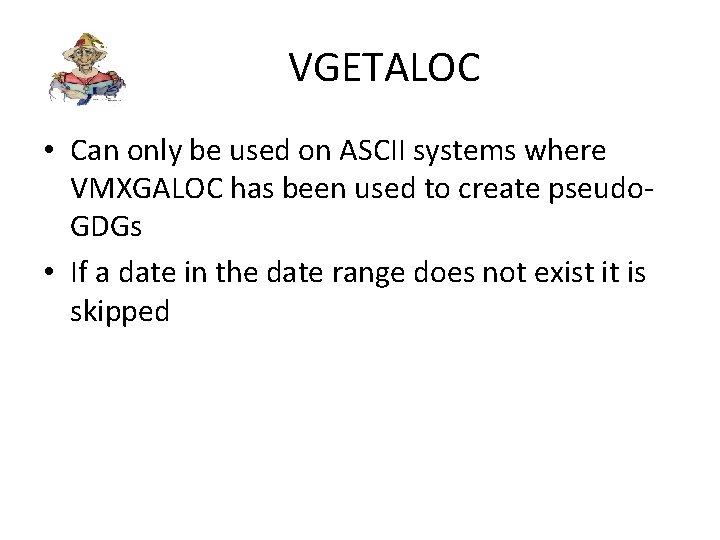 VGETALOC • Can only be used on ASCII systems where VMXGALOC has been used
