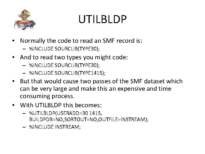 UTILBLDP • Normally the code to read an SMF record is: – %INCLUDE SOURCLIB(TYPE