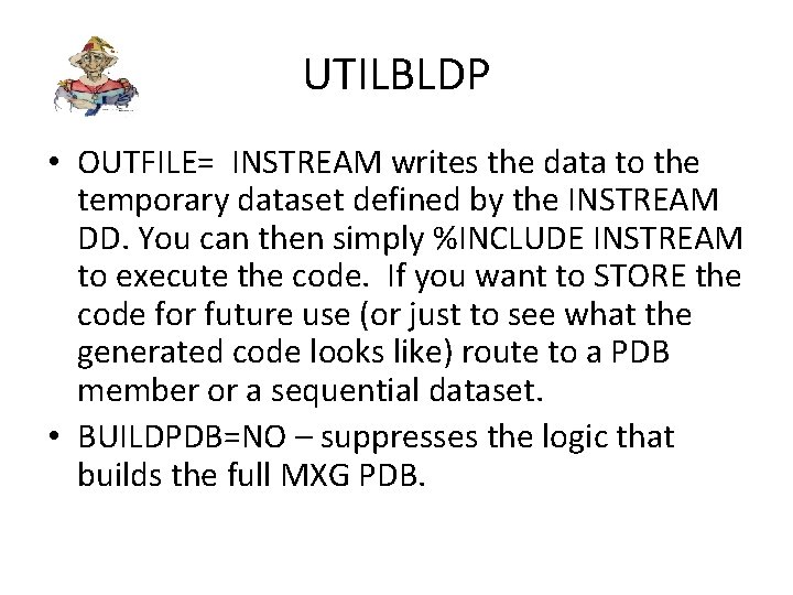 UTILBLDP • OUTFILE= INSTREAM writes the data to the temporary dataset defined by the