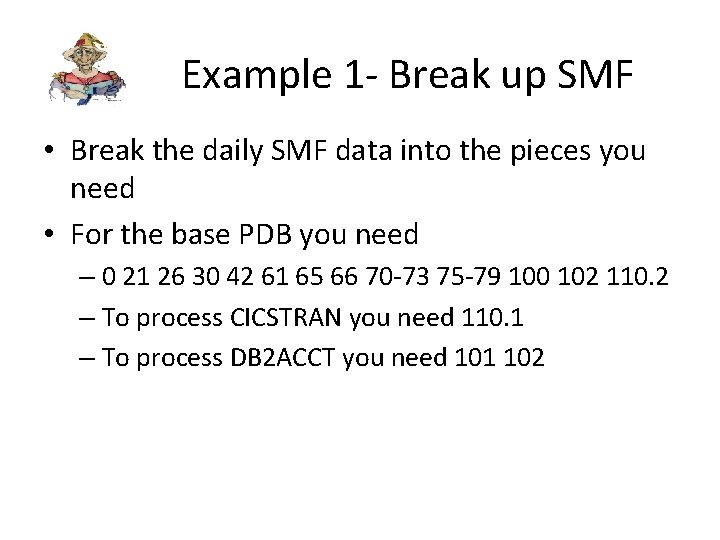 Example 1 - Break up SMF • Break the daily SMF data into the