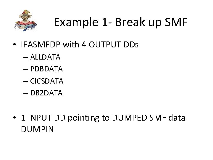 Example 1 - Break up SMF • IFASMFDP with 4 OUTPUT DDs – ALLDATA