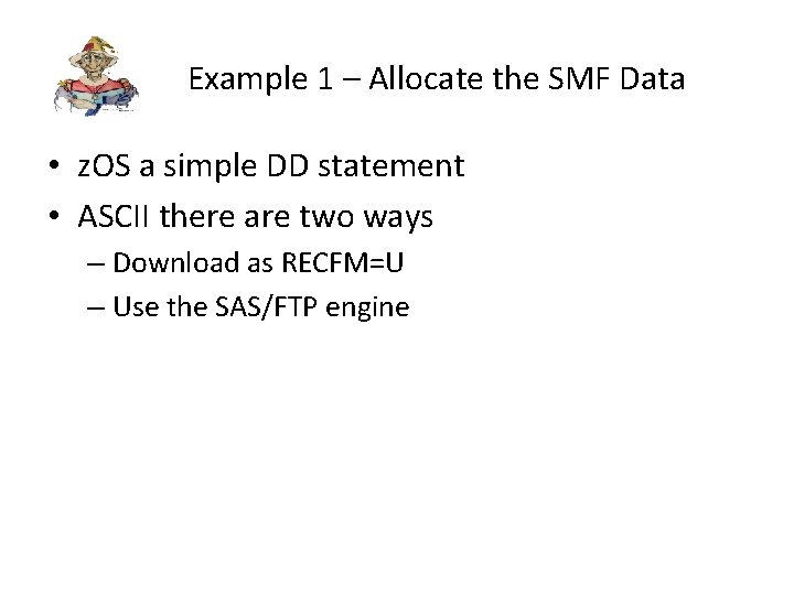 Example 1 – Allocate the SMF Data • z. OS a simple DD statement