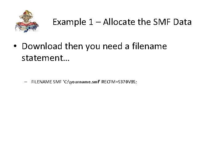 Example 1 – Allocate the SMF Data • Download then you need a filename