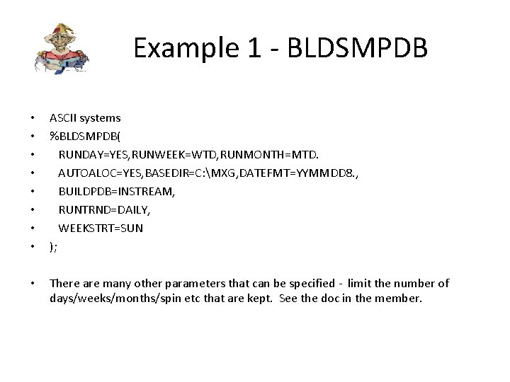 Example 1 - BLDSMPDB • • ASCII systems %BLDSMPDB( RUNDAY=YES, RUNWEEK=WTD, RUNMONTH=MTD. AUTOALOC=YES, BASEDIR=C: