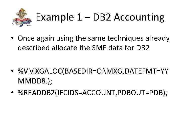 Example 1 – DB 2 Accounting • Once again using the same techniques already