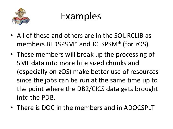 Examples • All of these and others are in the SOURCLIB as members BLDSPSM*