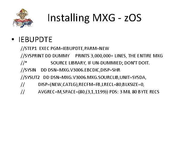 Installing MXG - z. OS • IEBUPDTE //STEP 1 EXEC PGM=IEBUPDTE, PARM=NEW //SYSPRINT DD