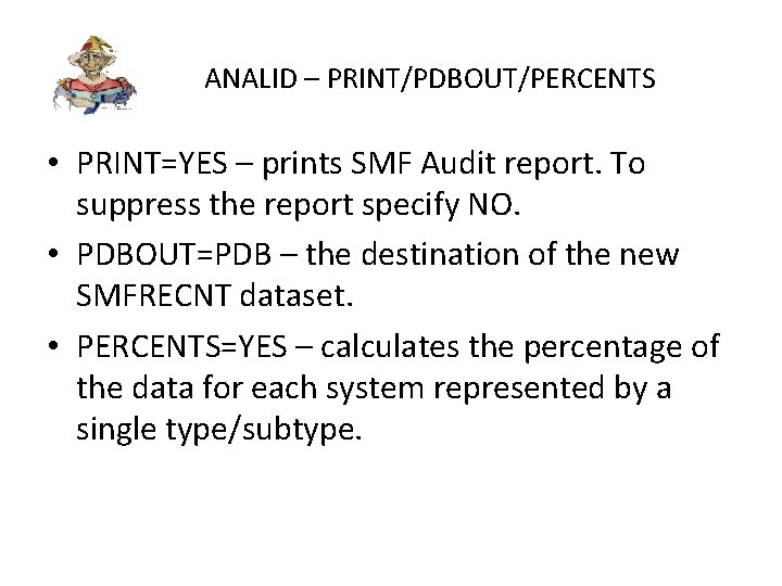 ANALID – PRINT/PDBOUT/PERCENTS • PRINT=YES – prints SMF Audit report. To suppress the report