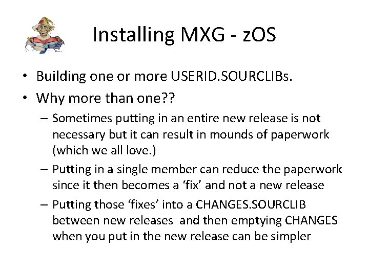 Installing MXG - z. OS • Building one or more USERID. SOURCLIBs. • Why