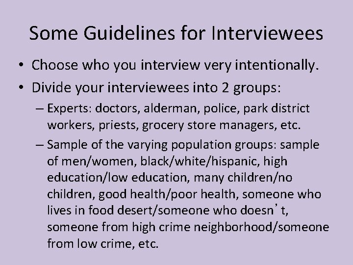 Some Guidelines for Interviewees • Choose who you interview very intentionally. • Divide your