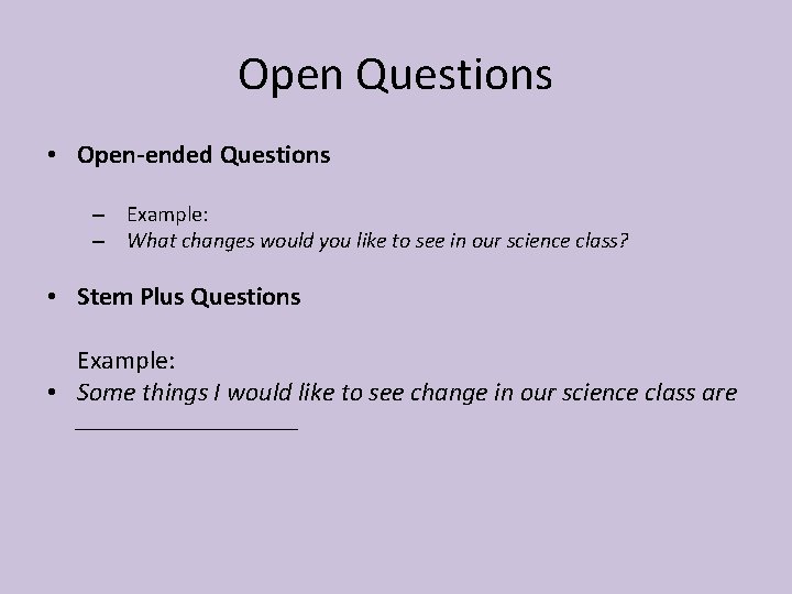 Open Questions • Open-ended Questions – Example: – What changes would you like to