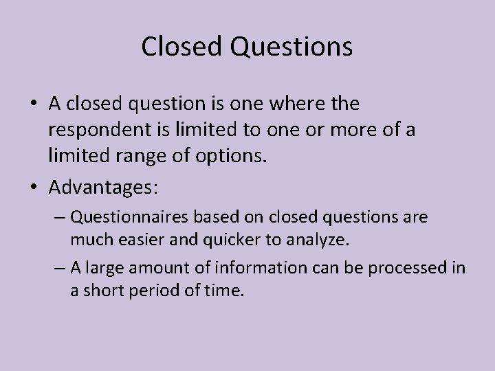 Closed Questions • A closed question is one where the respondent is limited to