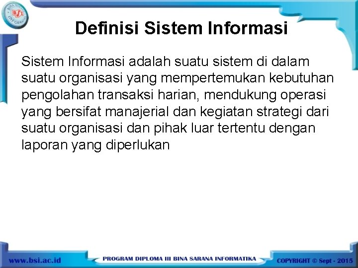 Definisi Sistem Informasi adalah suatu sistem di dalam suatu organisasi yang mempertemukan kebutuhan pengolahan