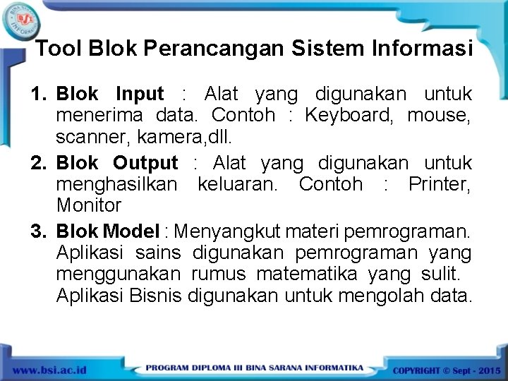 Tool Blok Perancangan Sistem Informasi 1. Blok Input : Alat yang digunakan untuk menerima
