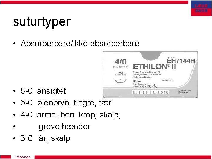 suturtyper • Absorberbare/ikke-absorberbare • • • 6 -0 ansigtet 5 -0 øjenbryn, fingre, tær