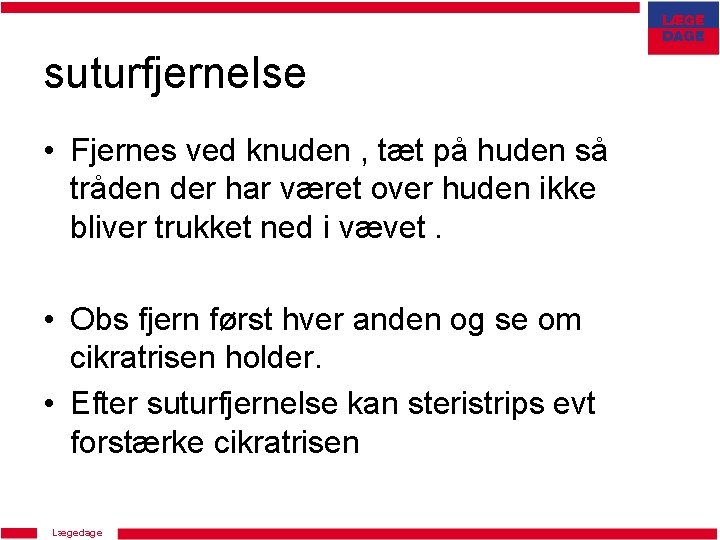 suturfjernelse • Fjernes ved knuden , tæt på huden så tråden der har været