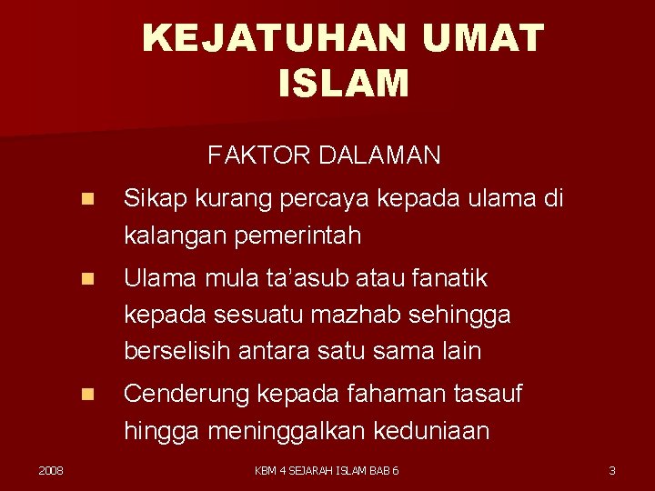 KEJATUHAN UMAT ISLAM FAKTOR DALAMAN 2008 n Sikap kurang percaya kepada ulama di kalangan