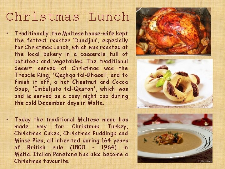Christmas Lunch • Traditionally, the Maltese house-wife kept the fattest rooster ‘Dundjan’, especially for