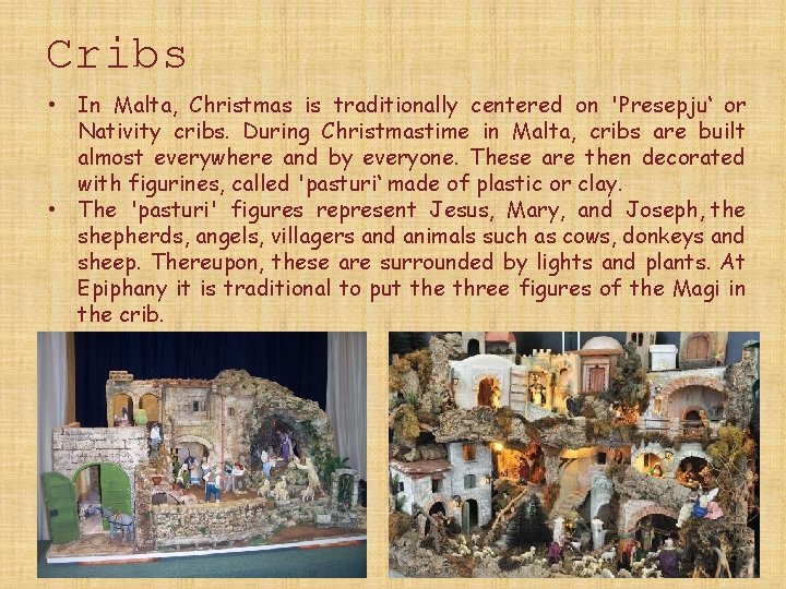 Cribs • In Malta, Christmas is traditionally centered on 'Presepju‘ or Nativity cribs. During