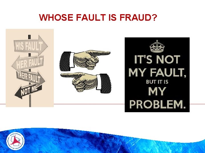 WHOSE FAULT IS FRAUD? 