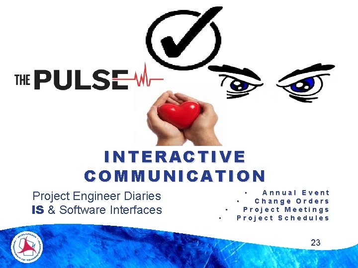 INTERACTIVE COMMUNICATION Project Engineer Diaries IS & Software Interfaces • • • Annual Event