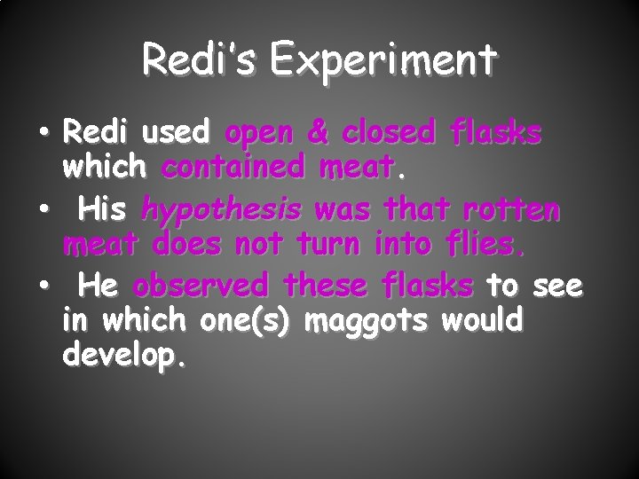 Redi’s Experiment • Redi used open & closed flasks which contained meat. • His