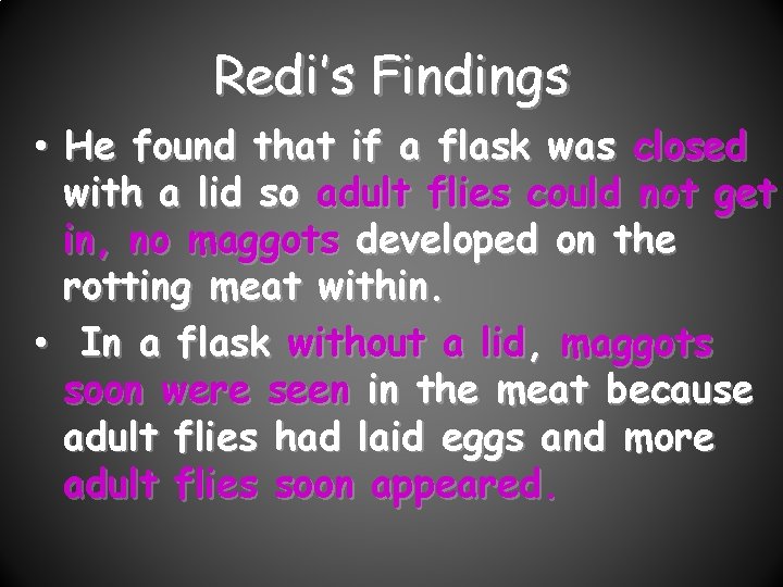 Redi’s Findings • He found that if a flask was closed with a lid