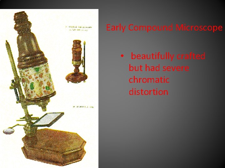 Early Compound Microscope • beautifully crafted but had severe chromatic distortion 