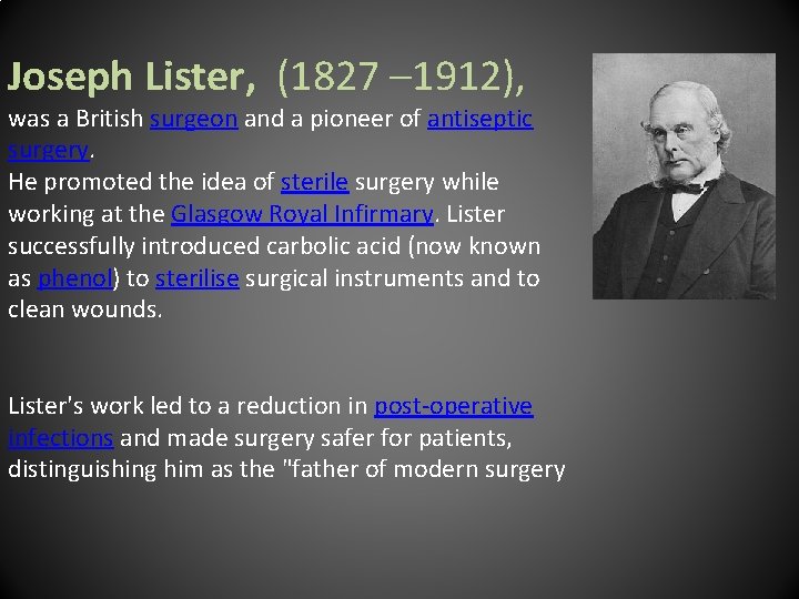 Joseph Lister, (1827 – 1912), was a British surgeon and a pioneer of antiseptic