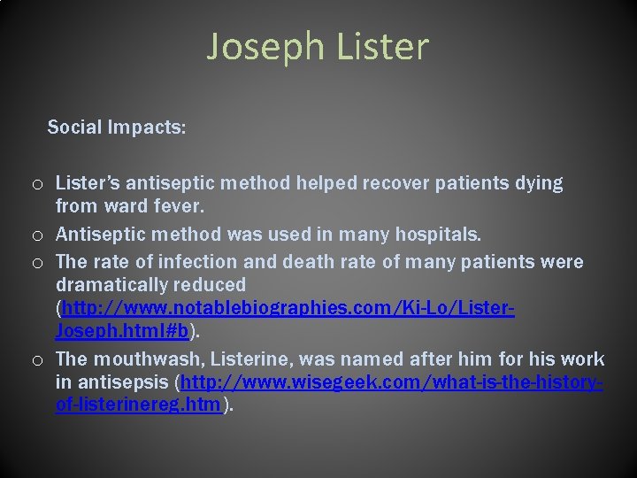 Joseph Lister Social Impacts: o Lister’s antiseptic method helped recover patients dying from ward