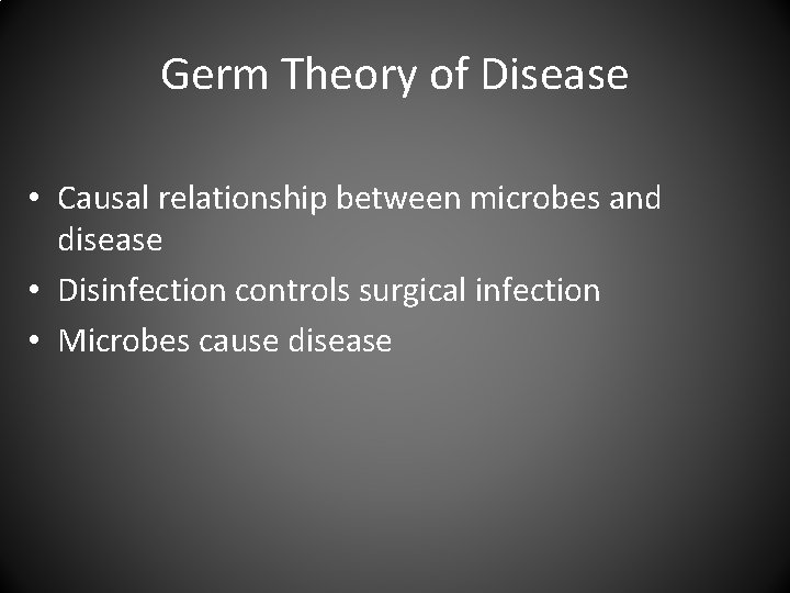 Germ Theory of Disease • Causal relationship between microbes and disease • Disinfection controls