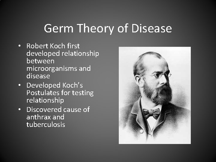 Germ Theory of Disease • Robert Koch first developed relationship between microorganisms and disease