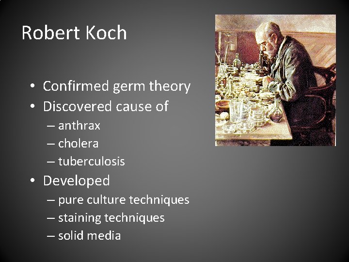 Robert Koch • Confirmed germ theory • Discovered cause of – anthrax – cholera