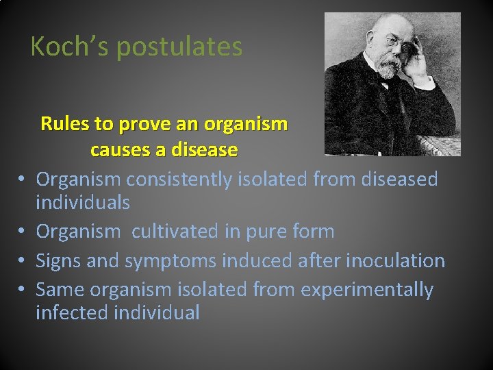 Koch’s postulates • • Rules to prove an organism causes a disease Organism consistently