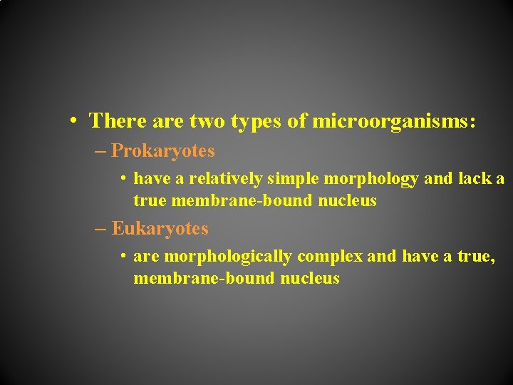  • There are two types of microorganisms: – Prokaryotes • have a relatively