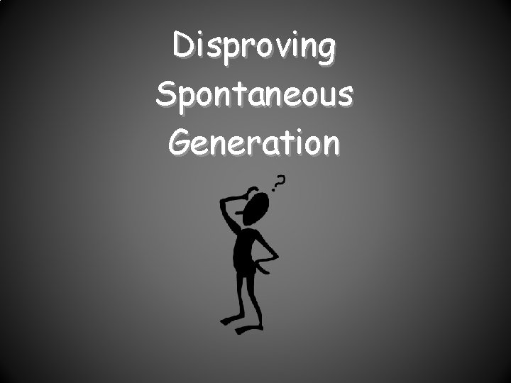 Disproving Spontaneous Generation 