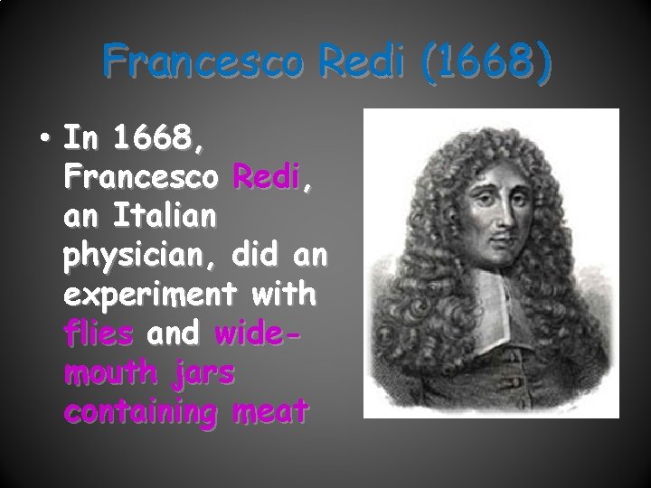 Francesco Redi (1668) • In 1668, Francesco Redi, an Italian physician, did an experiment