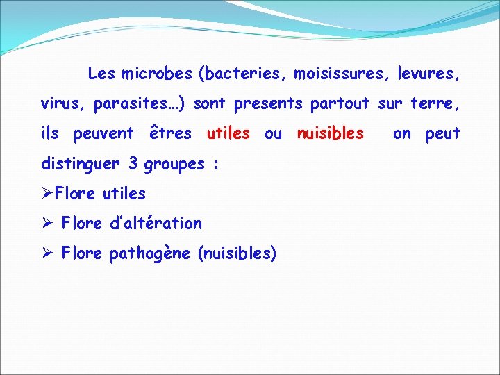 Les microbes (bacteries, moisissures, levures, virus, parasites…) sont presents partout sur terre, ils peuvent