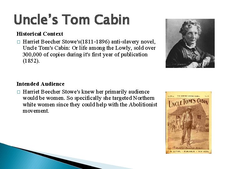 Uncle’s Tom Cabin Historical Context � Harriet Beecher Stowe's(1811 -1896) anti-slavery novel, Uncle Tom's