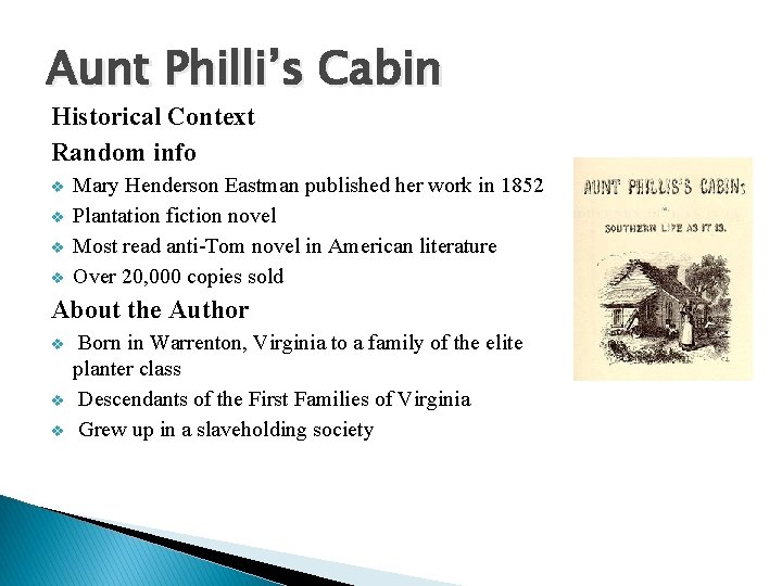 Aunt Philli’s Cabin Historical Context Random info v v Mary Henderson Eastman published her