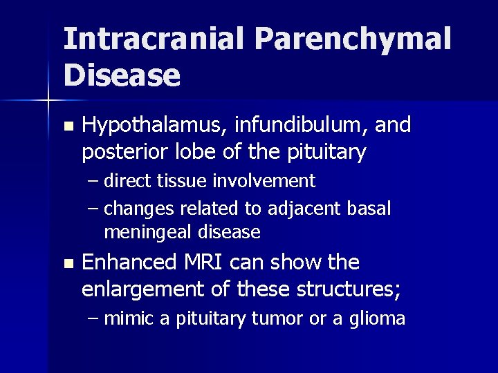 Intracranial Parenchymal Disease n Hypothalamus, infundibulum, and posterior lobe of the pituitary – direct