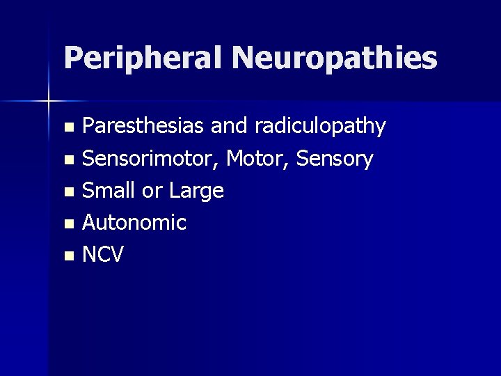 Peripheral Neuropathies Paresthesias and radiculopathy n Sensorimotor, Motor, Sensory n Small or Large n