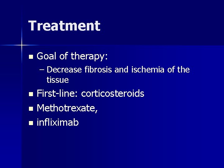 Treatment n Goal of therapy: – Decrease fibrosis and ischemia of the tissue First-line: