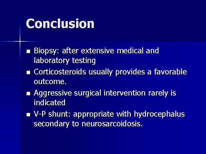 Conclusion n n Biopsy: after extensive medical and laboratory testing Corticosteroids usually provides a